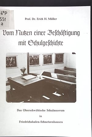 Bild des Verkufers fr Vom Nutzen einer Beschftigung mit Schulgeschichte: Das Oberschwbische Schulmuseum in Friedrichhafen-Schnetzenhausen; zum Verkauf von books4less (Versandantiquariat Petra Gros GmbH & Co. KG)