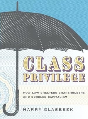 Immagine del venditore per Class Privilege : How Law Shelters Shareholders and Coddles Capitalism venduto da GreatBookPrices