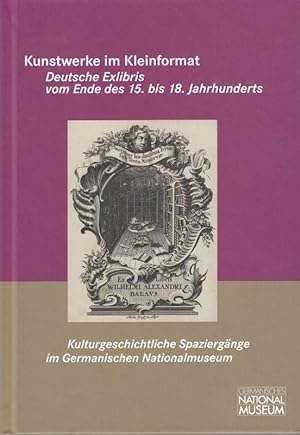 Kunstwerke im Kleinformat. Deutsche Exlibris vom Ende des 15. bis 18. Jahrhunderts.