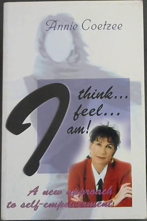 Seller image for I Think I Feel I am! (A new approach to self-empowerment) for sale by Chapter 1