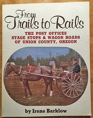 From Trails to Rails: The Post Offices, Stage Stops, & Wagon Roads of Union County, Oregon
