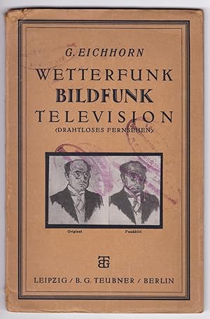 Wetterfunk Bildfunk Television (Drahtloses Fernsehen) von Dr. Gustav Eichhorn, Zürich.