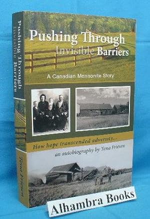 Pushing Through Invisible Barriers : A Canadian Mennonite Story : How Hope Transcended Adversity ...