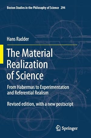 Bild des Verkufers fr The Material Realization of Science : From Habermas to Experimentation and Referential Realism zum Verkauf von AHA-BUCH GmbH