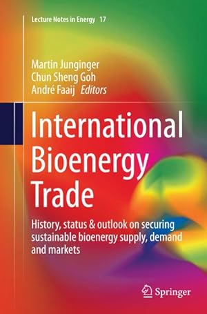 Bild des Verkufers fr International Bioenergy Trade : History, status & outlook on securing sustainable bioenergy supply, demand and markets zum Verkauf von AHA-BUCH GmbH
