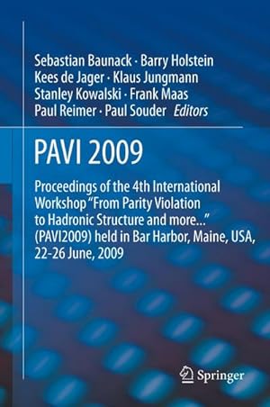 Bild des Verkufers fr PAVI09 : Proceedings of the 4th International Workshop "From Parity Violation to Hadronic Structure and more." held in Bar Harbor, Maine, USA, 22-26 June 2009 zum Verkauf von AHA-BUCH GmbH
