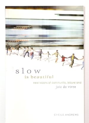 Seller image for SLOW IS BEAUTIFUL: NEW VISIONS OF COMMUNITY, LEISURE AND JOIE DE VIVRE for sale by biblioboy