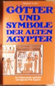 Götter und Symbole der alten Ägypter. Ein Vademecum der mystischen und magischen Welt Ägyptens.