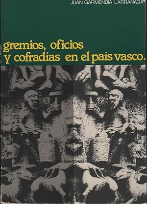 Seller image for GREMIOS, OFICIOS Y COFRADIAS EN EL PAIS VASCO Edita Caja de Ahorros Provincial de Guipzcoa, buen estado for sale by Librera Hijazo