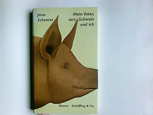 Seller image for Mein Vater, sein Schwein und ich : Roman. Jana Scheerer for sale by Antiquariat Buchhandel Daniel Viertel