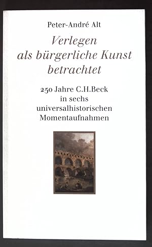 Imagen del vendedor de Verlegen als brgerliche Kunst betrachtet: 250 Jahre C. H. Beck in sechs universalhistorischen Momentaufnahmen; a la venta por books4less (Versandantiquariat Petra Gros GmbH & Co. KG)