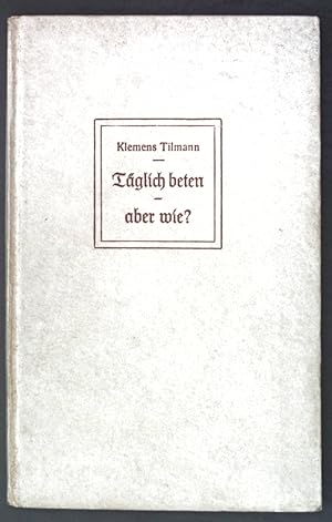 Bild des Verkufers fr Tglich beten, aber wie? Weisungen und Texte. zum Verkauf von books4less (Versandantiquariat Petra Gros GmbH & Co. KG)