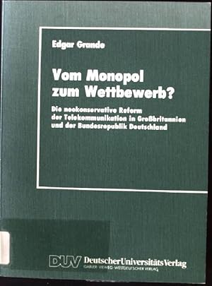 Bild des Verkufers fr Vom Monopol zum Wettbewerb? : Die neokonservative Reform der Telekommunikation in Grossbritannien und der Bundesrepublik Deutschland. DUV : Sozialwissenschaft zum Verkauf von books4less (Versandantiquariat Petra Gros GmbH & Co. KG)