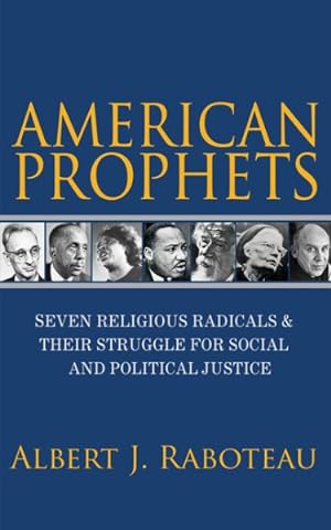 Seller image for American Prophets : Seven Religious Radicals and Their Struggle for Social and Political Justice for sale by GreatBookPrices