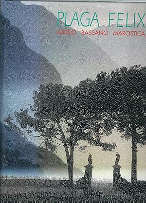 Seller image for PLAGA FELIX ASOLO BASSANO MAROSTICA - PRESENTAZIONE DI LUCIANO SVEGLIADO for sale by Libreria Rita Vittadello