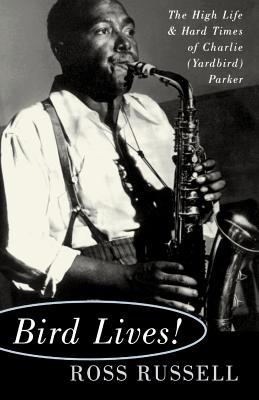 Seller image for Bird Lives!: The High Life and Hard Times of Charlie (Yardbird) Parker (Paperback or Softback) for sale by BargainBookStores