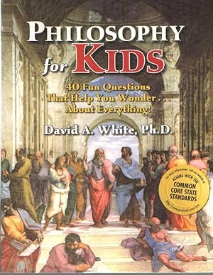 Philosophy for Kids: 40 Fun Questions That Help You Wonder about Everything!