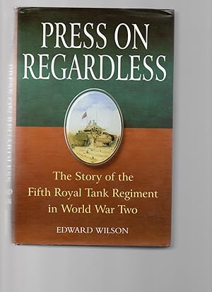 'Press on Regardless'. The Story of the Fifth Royal Tank Regiment in World War Two.