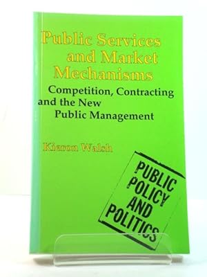 Bild des Verkufers fr Public Services and Market Mechanisms: Competition, Contracting and the New Public Management zum Verkauf von PsychoBabel & Skoob Books