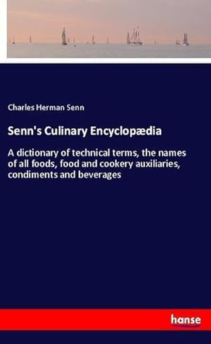 Seller image for Senn's Culinary Encyclopdia : A dictionary of technical terms, the names of all foods, food and cookery auxiliaries, condiments and beverages for sale by AHA-BUCH GmbH