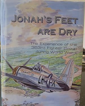 Image du vendeur pour Jonah's Feet are Dry: The Experience of the 353rd Fighter Group During WWII mis en vente par Langton Books