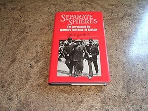 Separate Spheres: Opposition To Women's Suffrage In Britain (Croom Helm Social History Series) (P...