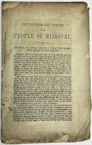 LETTER FROM COL. BENTON TO THE PEOPLE OF MISSOURI. CENTRAL NATIONAL HIGHWAY FROM THE MISSISSIPPI ...