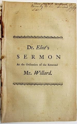 A SERMON PREACHED AT THE ORDINATION OF THE REVEREND MR. JOSEPH WILLARD, TO THE PASTORAL CARE OF T...