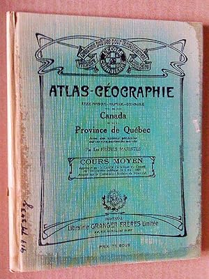 Atlas-géographie. Étude physique, politique. économique du Canada et de la province de Québec. Co...