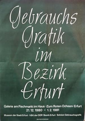 Bild des Verkufers fr Gebrauchs Grafik im Bezirk Erfurt. Galerie am Fischmarkt im Haus >Zum Roten Ochsen< Erfurt. 21.12.1980 - 1.2.1981 Museen der Stadt Erfurt. VBK der DDR Bezirk Erfurt Sektion Gebrauchsgrafik. zum Verkauf von terrahe.oswald