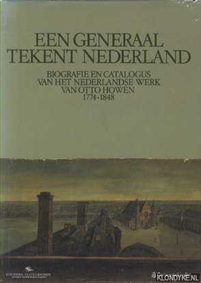 Immagine del venditore per Een generaal tekent Nederland. Biografie en catalogus van het Nederlandse werkl van Otto Howen 1774-1848 venduto da Klondyke