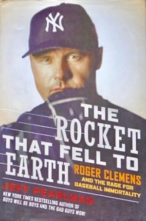 Seller image for The Rocket That Fell To Earth: Roger Clemens and the Rage For Baseball Immortality for sale by Canford Book Corral