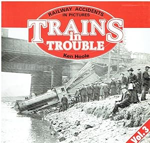 Trains in Trouble: v. 3: Railway Accidents in Pictures.