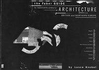 The Faber Guide to Twentieth-Century Architecture: Britain and Northern Europe