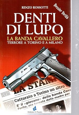 Image du vendeur pour Denti di Lupo. La banda Cavallero. Terrore a Torino e a Milano. mis en vente par Laboratorio del libro