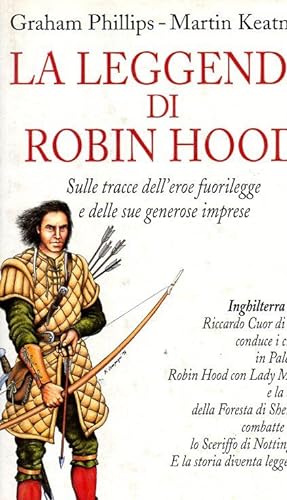 La leggenda di Robin Hood. Sulle tracce dell'eroe fuorilegge e delle sue generose imprese