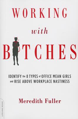 Immagine del venditore per Working with Bitches: Identify the 8 Types of Office Mean Girls and Rise Above Workplace Nastiness (Paperback or Softback) venduto da BargainBookStores