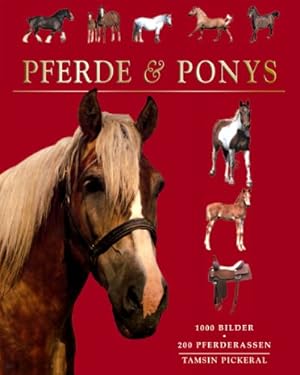 Pferde & Ponys : [1000 Bilder, 200 Pferderassen]. Tamsin Pickeral. [Übers.: Thebigword, Leeds und...