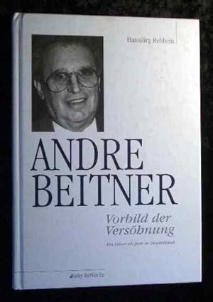 Bild des Verkufers fr Andre Beitner : Vorbild der Vershnung ; ein Leben als Jude in Deutschland. zum Verkauf von Roland Antiquariat UG haftungsbeschrnkt