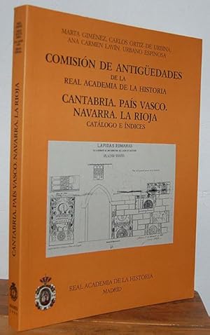 Seller image for COMISIN DE ANTIGEDADES DE LA REAL ACADEMIA DE LA HISTORIA. CANTABRIA. PAS VASCO. NAVARRA. LA RIOJA. Catlogo e ndices for sale by EL RINCN ESCRITO