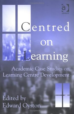 Centred on Learning: Academic Case Studies on Learning Centre Development