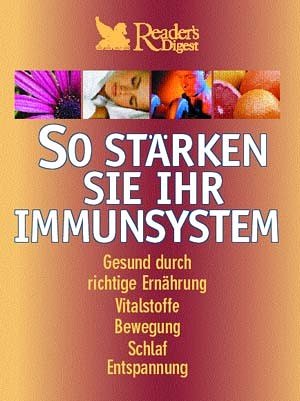 So stärken Sie Ihr Immunsystem : [gesund durch richtige Ernährung, Vitalstoffe, Bewegung, Schlaf,...