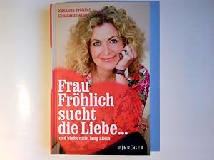 Bild des Verkufers fr Frau Frhlich sucht die Liebe . : und bleibt nicht lang allein. Susanne Frhlich, Constanze Kleis zum Verkauf von Antiquariat Buchhandel Daniel Viertel