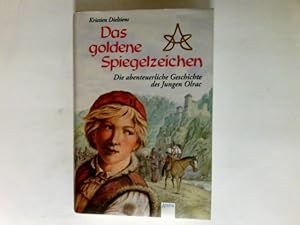 Imagen del vendedor de Das goldene Spiegelzeichen : die abenteuerliche Geschichte des Jungen Olrac. a la venta por Antiquariat Buchhandel Daniel Viertel