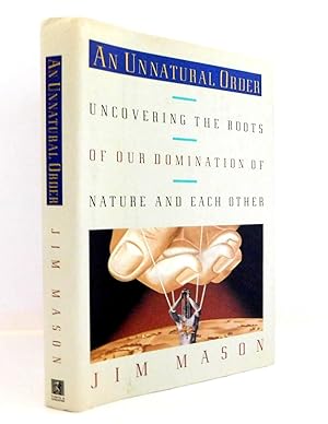 Image du vendeur pour An Unnatural Order: Uncovering the Roots of Our Domination of Nature and Each Other mis en vente par The Parnassus BookShop