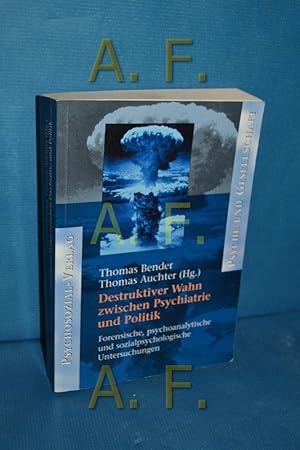 Seller image for Destruktiver Wahn zwischen Psychiatrie und Politik : forensische, psychoanalytische und sozialpsychologische Untersuchungen. Thomas Bender , Thomas Auchter (Hg.) / Reihe Psyche und Gesellschaft for sale by Antiquarische Fundgrube e.U.