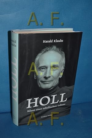 Seller image for Holl : Bilanz eines rebellischen Lebens for sale by Antiquarische Fundgrube e.U.