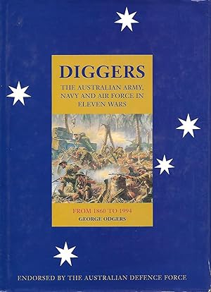 Diggers: The Australian Army, Navy & Air Force In Eleven Wars From 1860 To 1994