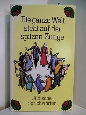 Bild des Verkufers fr Die ganze Welt steht auf der spitzen Zunge. Jdische Sprichwrter zum Verkauf von Antiquariat Weber