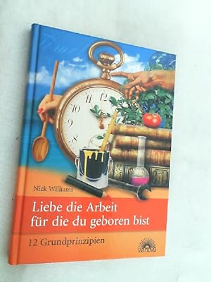 Seller image for Liebe die Arbeit fr die du geboren bist : 12 Grundprinzipien. for sale by Versandantiquariat Christian Back